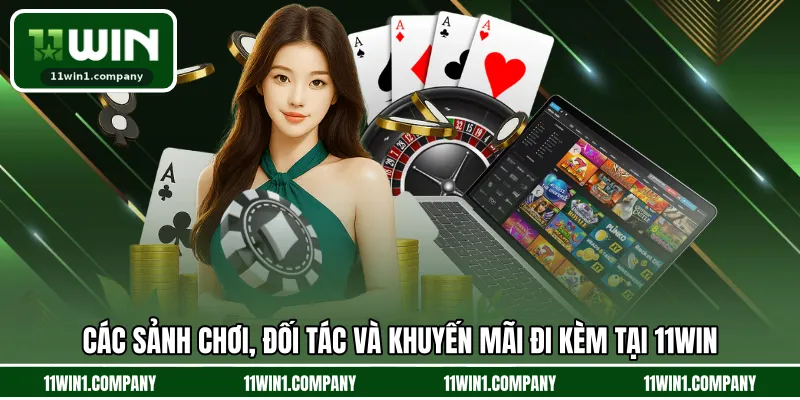 Các sảnh chơi, đối tác và khuyến mãi đi kèm tại 11WIN