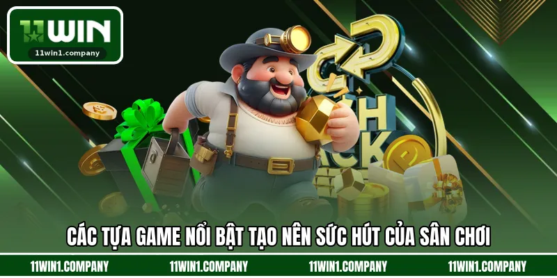 Các tựa game nổi bật tạo nên sức hút của sân chơi