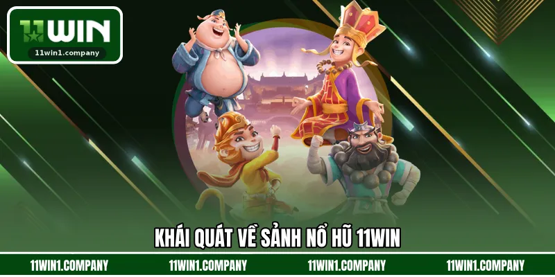 Khái quát về sảnh nổ hũ 11WIN