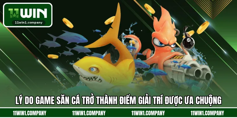 Lý do game săn cá trở thành điểm giải trí được ưa chuộng