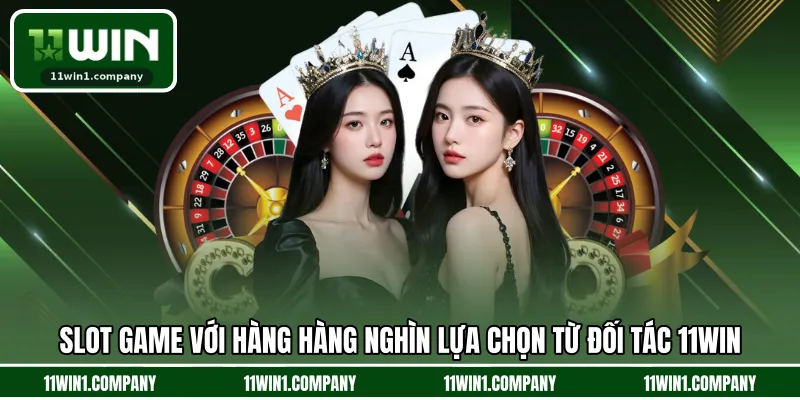 Slot Game với hàng hàng nghìn lựa chọn từ đối tác 11WIN