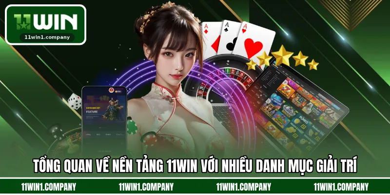 Tổng quan về nền tảng 11WIN với nhiều danh mục giải trí